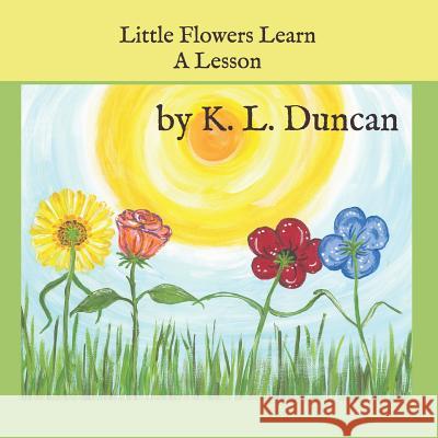 Little Flowers Learn A Lesson Duncan, K. L. 9781798516232 Independently Published