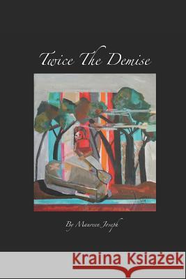 Twice the Demise Maureen Joseph 9781798523643 Independently Published