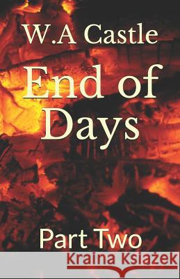 End of Days: Part Two W. a. Castle 9781798526569 Independently Published