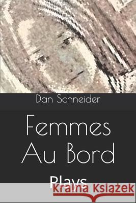 Femmes Au Bord: Plays Dan Schneider 9781798532836