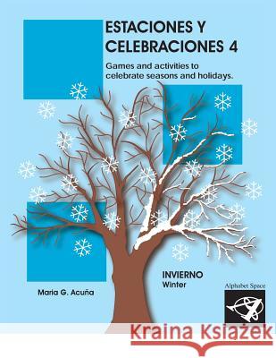 Estaciones y Celebraciones 4: Invierno: Games and activities to celebrate seasons and holidays of the winter. Acuna, Maria G. 9781798547342