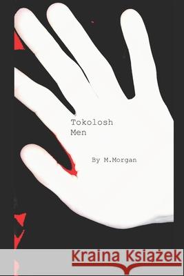 Tokolosh Men M. Morgan 9781798550410 Independently Published