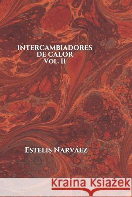 Intercambiadores de Calor Vol II. Estelis Narvaez 9781798560952 Independently Published