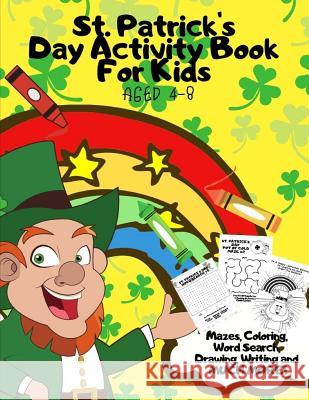 St. Patrick's Day Activity Book For Kids Aged 4-8: Fun Alternative to Card/Gift - Children's Learning Workbook of St Paddy's Day Games & Puzzles - Maz Publishing Company, The Golden Ratio 9781798562611 Independently Published
