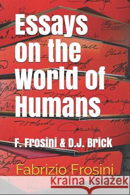 Essays on the World of Humans: F. Frosini & D.J. Brick Daniel J. Brick Fabrizio Frosini 9781798565032