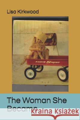 The Woman She Became Lisa Kirkwood 9781798567760