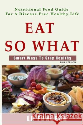 Eat so what!: Smart ways to stay healthy La Fonceur 9781798570661 Independently Published