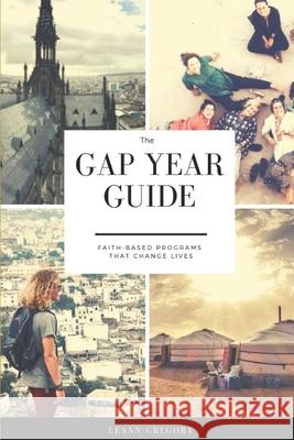 The Gap Year Guide: Faith based programs that change lives Leann Sims Gregory 9781798577271