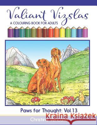 Valiant Vizslas: A Colouring Book for Adults Christine Vencato Christine Vencato 9781798586365