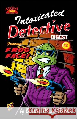 Intoxicated Detective Digest 2: Featuring Frog Face! Mort Todd Bradley Mason Hamlin 9781798593868 Independently Published