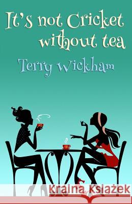 It's not Cricket without Tea Wickham, Terry 9781798594575 Independently Published