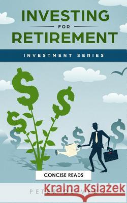 Investing for Retirement Concise Reads Peter Oliver 9781798595138 Independently Published
