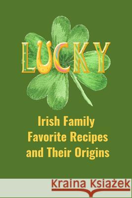 Irish Family Favorite Recipes and Their Origins: Recipe Book Kay Jane 9781798601006