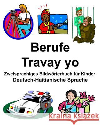 Deutsch-Haitianische Sprache Berufe/Travay yo Zweisprachiges Bildwörterbuch für Kinder Carlson, Richard 9781798605240