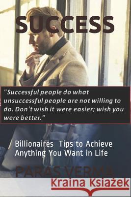 Success: 10 Tips to Achieve Anything You Want in Life Paras Verma 9781798617670 Independently Published