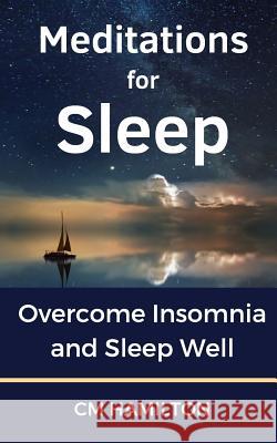 Meditations for Sleep: Overcome Insomnia and Sleep Well CM Hamilton 9781798618240 Independently Published