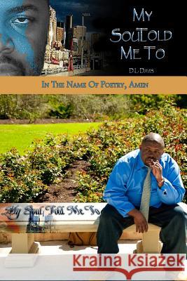 My Soul Told Me To D. L. Davis 9781798627655 Independently Published