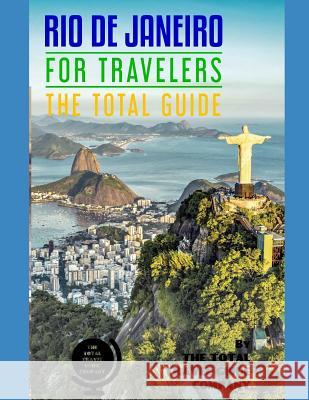 RIO DE JANEIRO FOR TRAVELERS. The total guide: The comprehensive traveling guide for all your traveling needs. By THE TOTAL TRAVEL GUIDE COMPANY Guide Company, The Total Travel 9781798630648 Independently Published