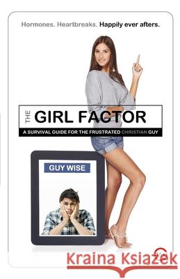 The Girl Factor: A Survival Guide for the Frustrated [Christian] Guy Wise, Guy 9781798632123