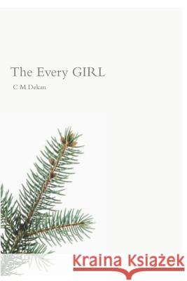 The Every Girl C. M. Dekan 9781798657942 Independently Published