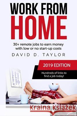 Work from Home: 30+ Remote Jobs to Earn Money with Low or No Start-Up Costs David D. Taylor 9781798669204 Independently Published