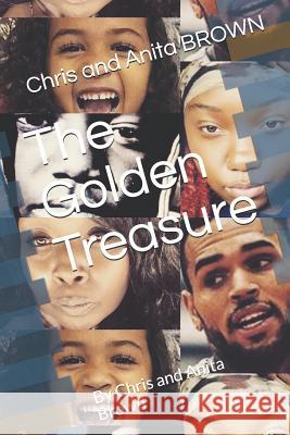 The Golden Treasure: By Chris and Anita Brown Anita Johnson Bro Chri Chris and Anita Brown 9781798671658