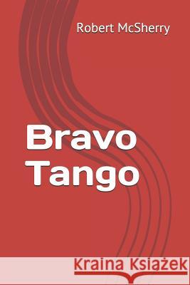 Bravo Tango Robert McSherry 9781798671764 Independently Published