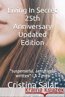 Living In Secret 25th Anniversary Updated Edition: suspenseful, sensitively written LA Times Salat, Cristina 9781798677773 Independently Published