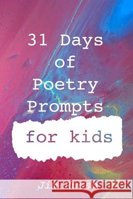 31 Days of Poetry Prompts for Kids Jim Russo 9781798682982