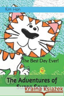The Adventures of Suzee Soup: The Best Day Ever! Kim Hon 9781798687291 Independently Published
