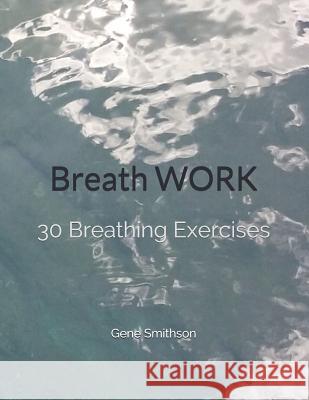 Breathwork: 30 Breathing Exercises Gene Smithson 9781798692349 Independently Published