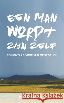 Een man wordt zijn zelf: Een novelle voor verloren zielen Mathijs Koenraadt 9781798698877 Independently Published