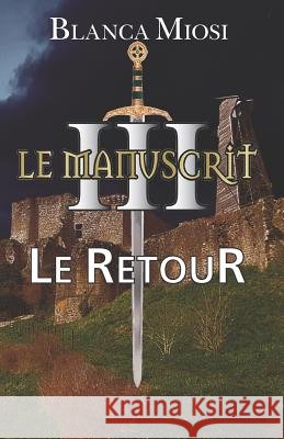 Le Manuscrit III - Le Retour Maud Hillard Blanca Miosi 9781798702147 Independently Published