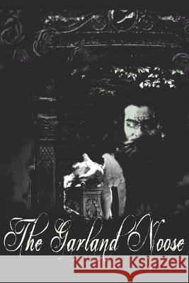 The Garland Noose: A Sanguinem Emere Novel Richard T. Wheeler Carmen Dominique Taxer 9781798704776 Independently Published