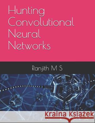 Hunting Convolutional Neural Networks Ranjith M 9781798707814