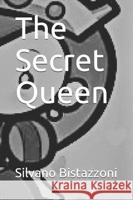 The Secret Queen Silvano Bistazzoni 9781798708033 Independently Published