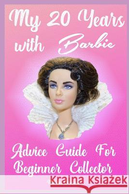 My 20 Years with Barbie: Advice Guide for Beginner Collectors Margarita Jua Marcos Jua 9781798712566 Independently Published