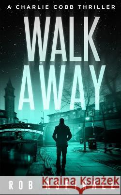Walk Away: Charlie Cobb #5 (Fast-paced Vigilante Justice Thrillers) Aspinall, Rob 9781798713877