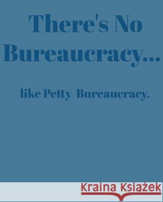 There's No Bureaucracy...: Like Petty Bureaucracy Paul Doodles 9781798722671 Independently Published
