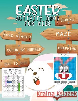 Easter Activity Book for Kids: Mazes, Coloring, Dot to Dot, Word Search, Sudoku, Graphing, Color by Number, Math and More Fun Workbook Game Free East Jenis Jean 9781798724750 Independently Published