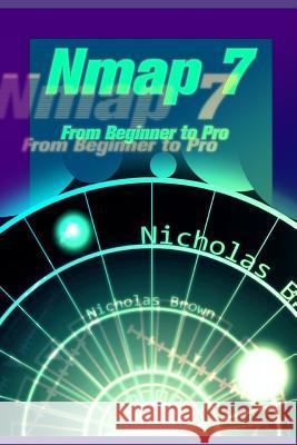 Nmap 7: From Beginner to Pro Nicholas Brown 9781798727195 Independently Published