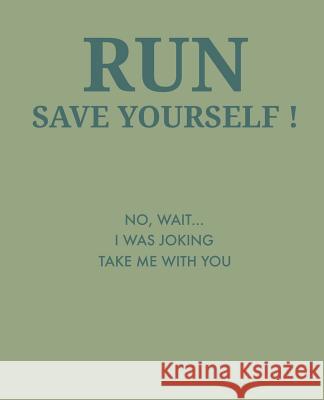 Run Save Yourself: No, Wait... I Was Joking Take Me with You Paul Doodles 9781798727379 Independently Published