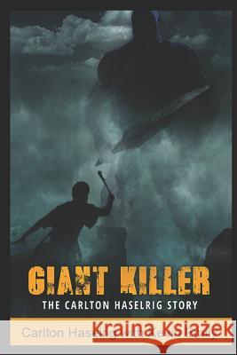 Giant Killer: The Carlton Haselrig Story Carlton Haselrig Kevin Emily 9781798729502 Independently Published
