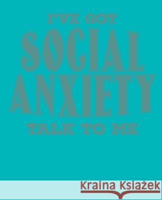 I've Got Social Anxiety Talk to Me Paul Doodles 9781798730201 Independently Published