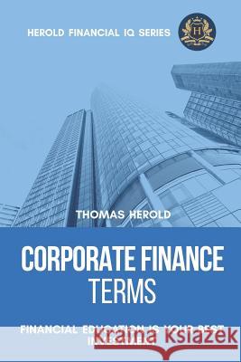 Corporate Finance Terms - Financial Education Is Your Best Investment Thomas Herold 9781798730973