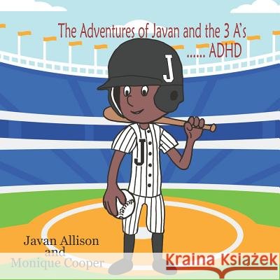 The Adventures of Javan and the 3 A's: ADHD Monique Cooper Carla DuPont Javan Allison 9781798734148