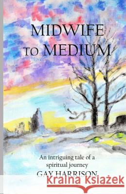 Midwife to Medium Gay Harrison 9781798742389 Independently Published