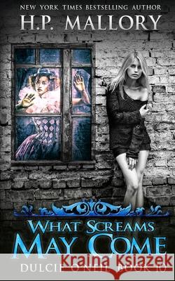 What Screams May Come: An Urban Fantasy/ Paranormal Romance H P Mallory 9781798742396 Independently Published