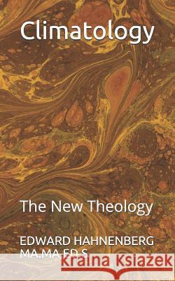 Climatology: The New Theology Edward J. Hahnenberg 9781798749999 Independently Published