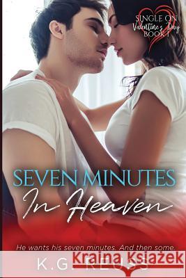 Seven Minutes in Heaven K. G. Reuss 9781798751404 Independently Published